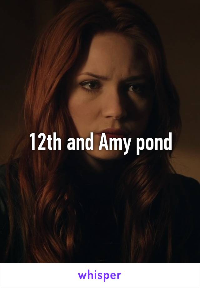 12th and Amy pond