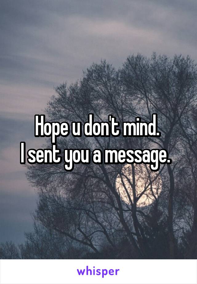 Hope u don't mind. 
I sent you a message.  