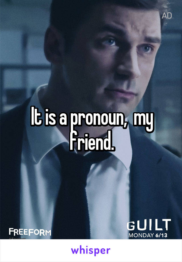 It is a pronoun,  my friend.