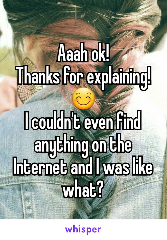 Aaah ok!
Thanks for explaining!
😊
I couldn't even find anything on the Internet and I was like what?