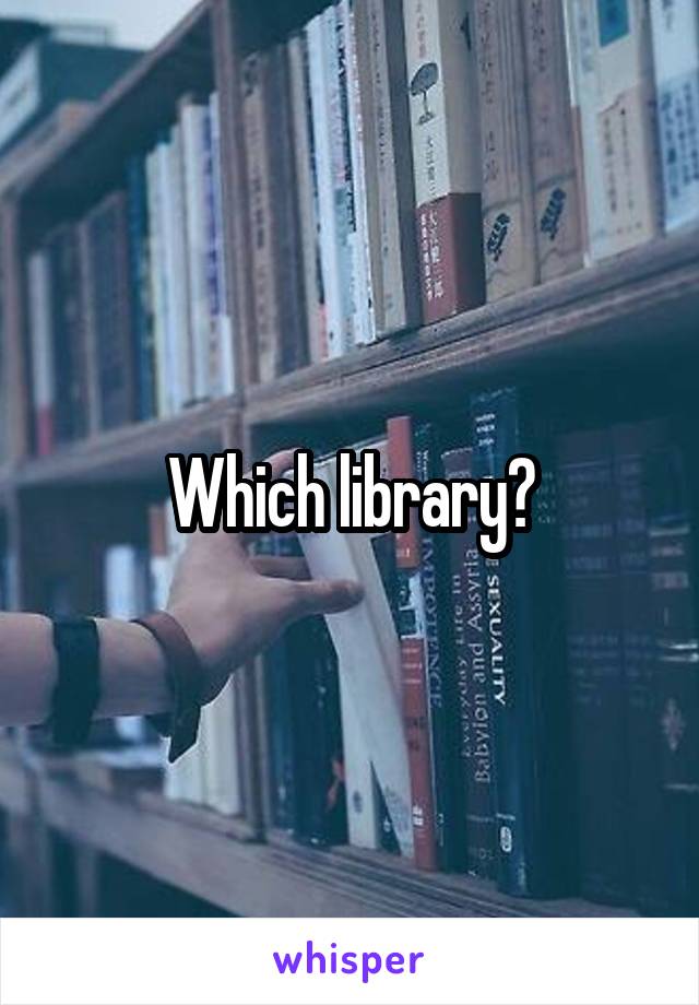 Which library?