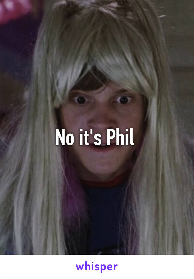 No it's Phil 