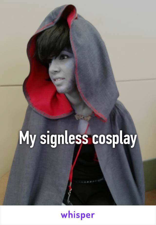 


My signless cosplay