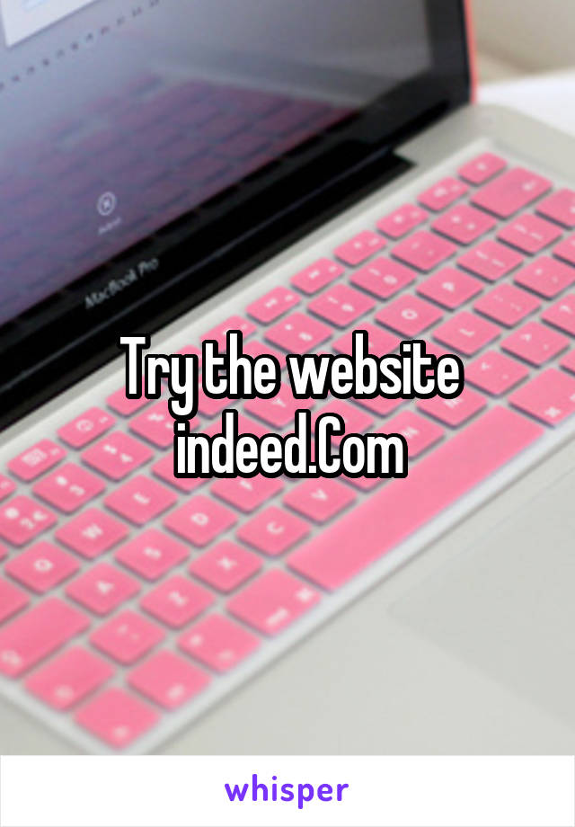 Try the website indeed.Com
