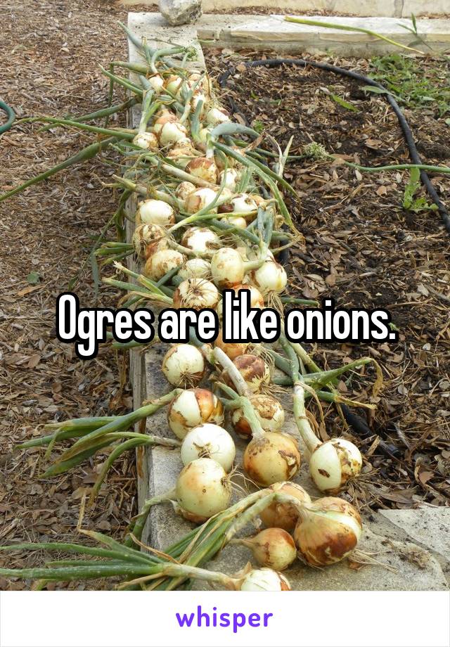 Ogres are like onions.