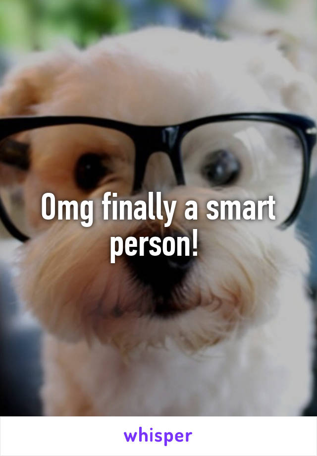 Omg finally a smart person! 