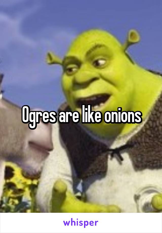 Ogres are like onions