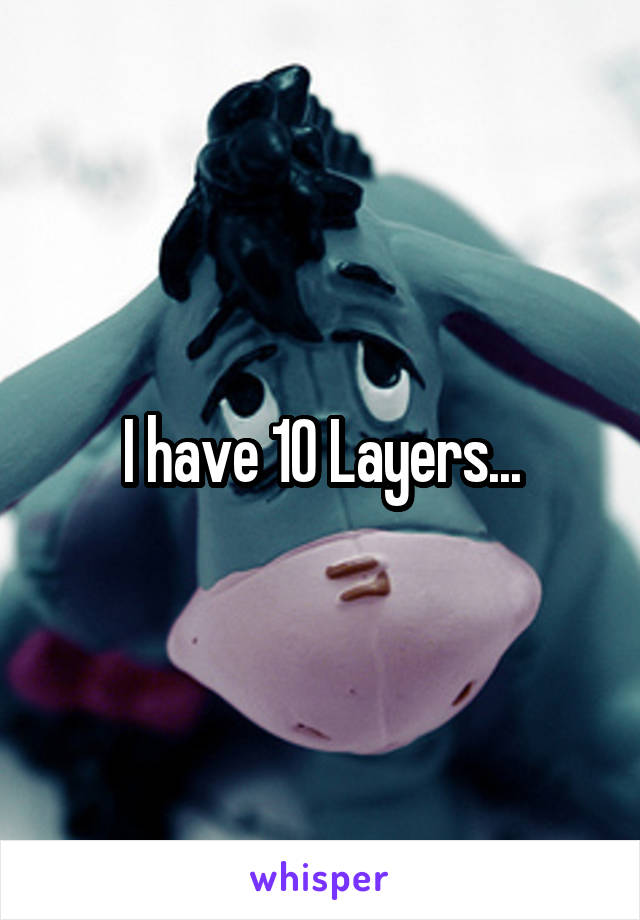 I have 10 Layers...