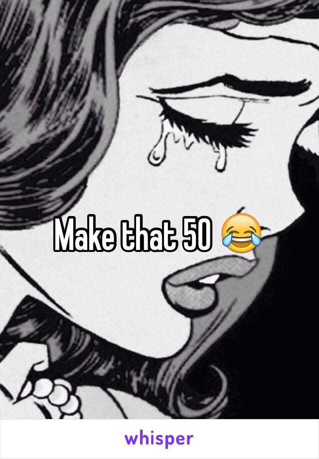 Make that 50 😂