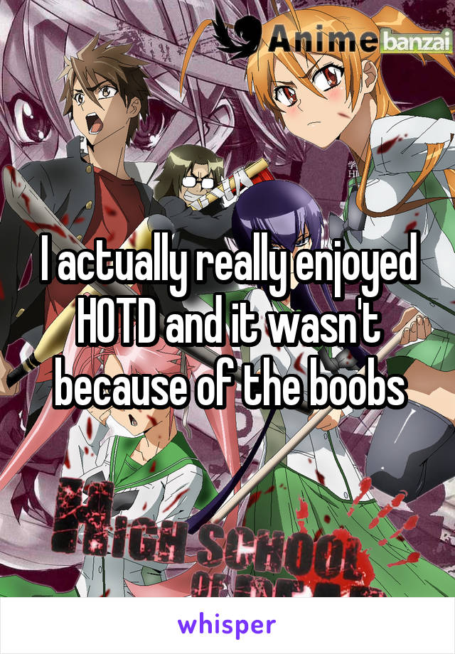 I actually really enjoyed HOTD and it wasn't because of the boobs