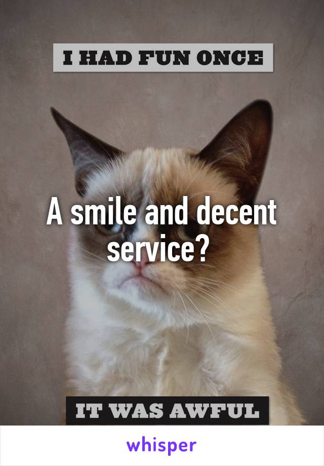A smile and decent service? 