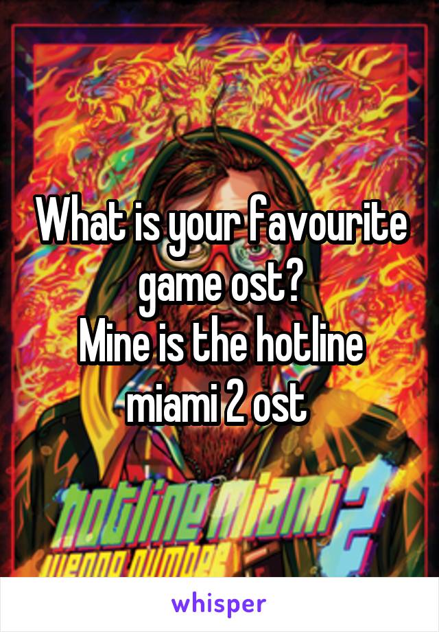What is your favourite game ost?
Mine is the hotline miami 2 ost 