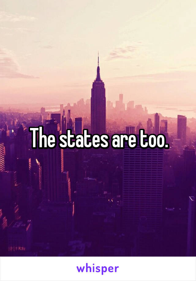 The states are too.