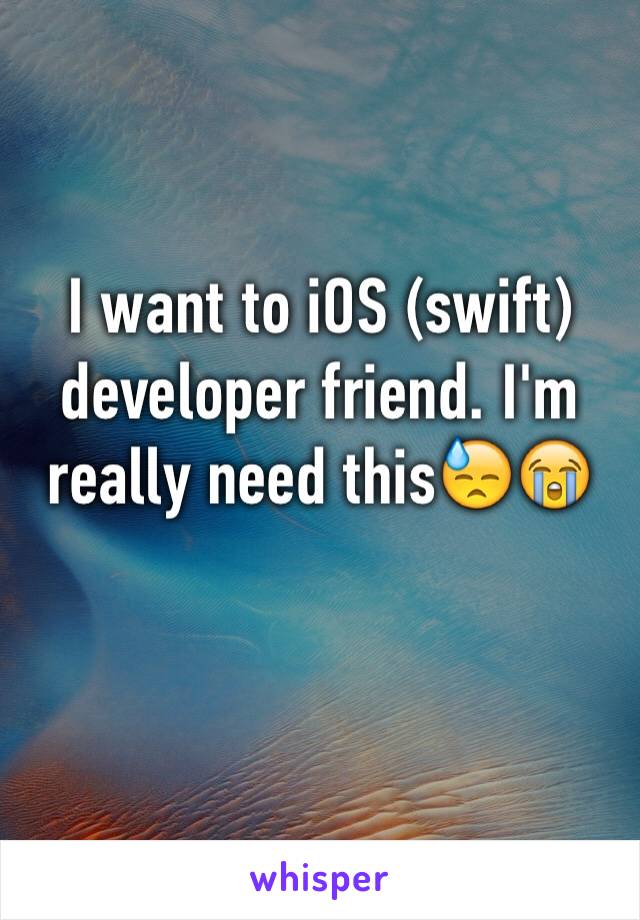 I want to iOS (swift) developer friend. I'm really need this😓😭