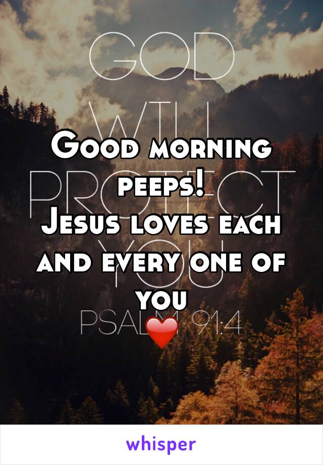 Good morning peeps!
Jesus loves each and every one of you
❤️