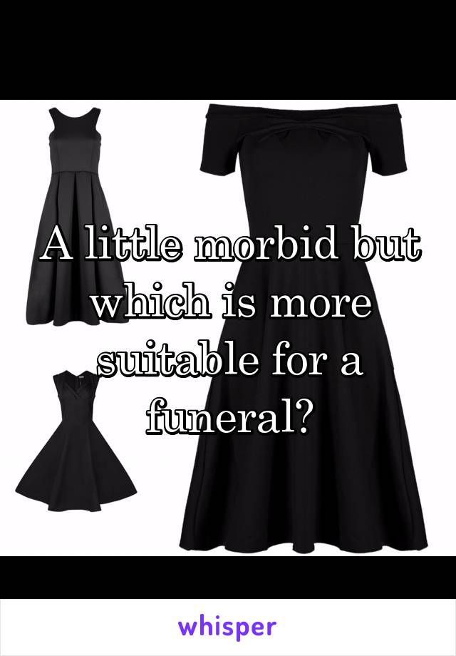 A little morbid but which is more suitable for a funeral?