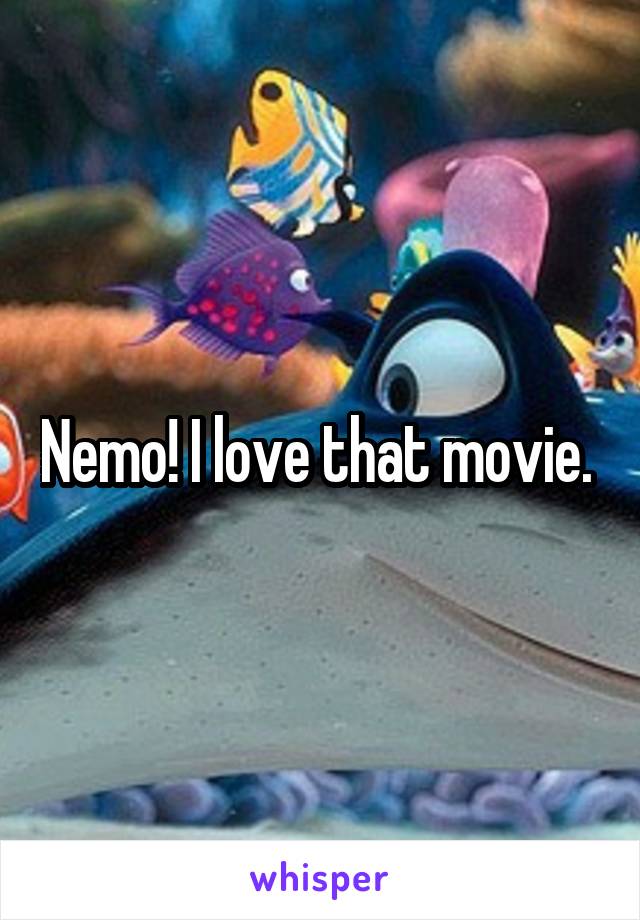 Nemo! I love that movie. 