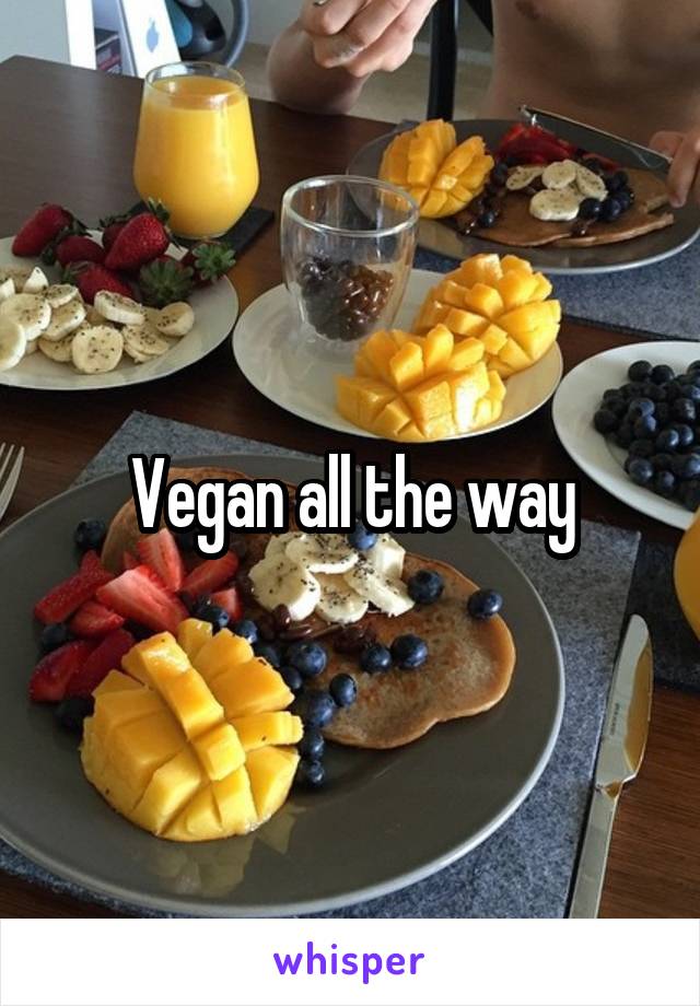Vegan all the way