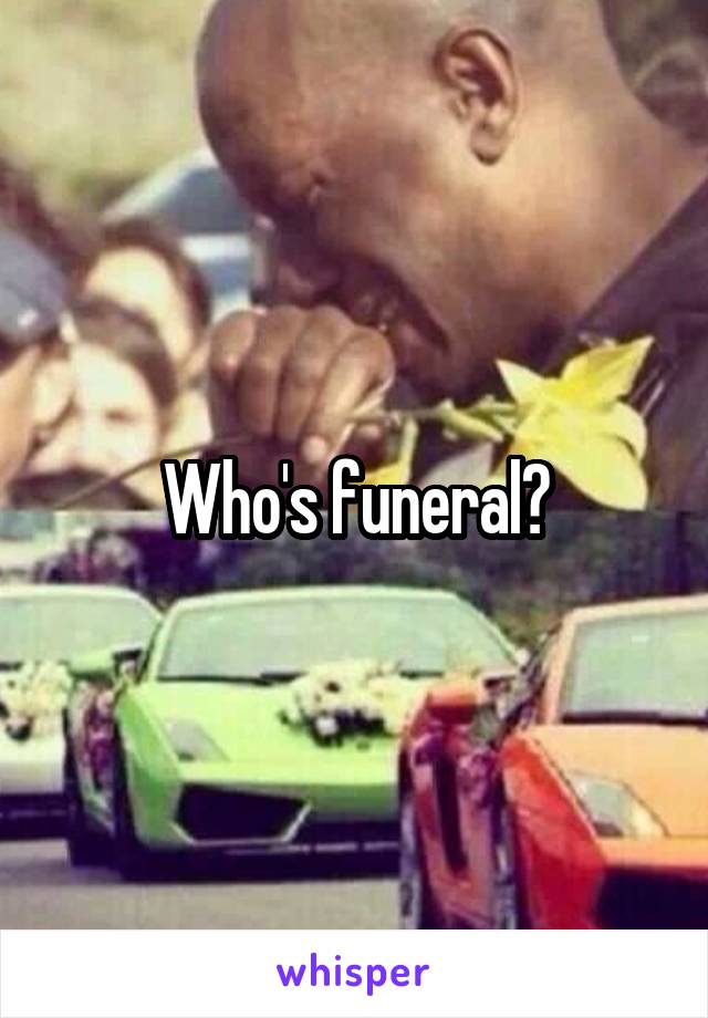 Who's funeral?