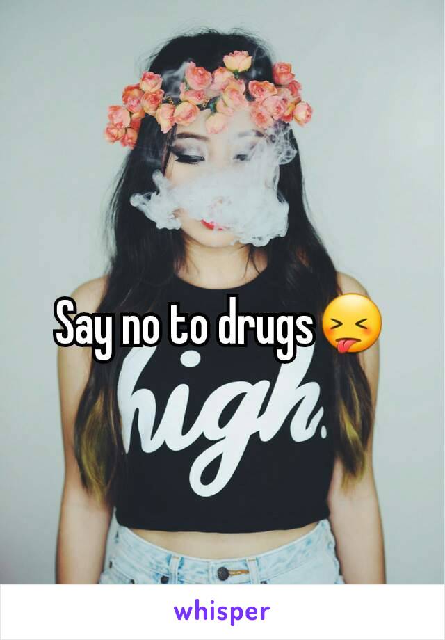 Say no to drugs😝
