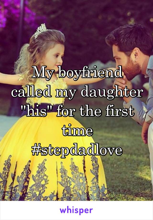 My boyfriend called my daughter "his" for the first time
#stepdadlove