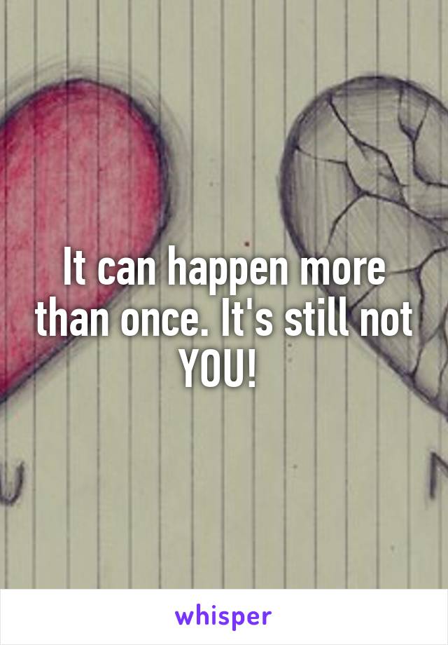 It can happen more than once. It's still not YOU! 