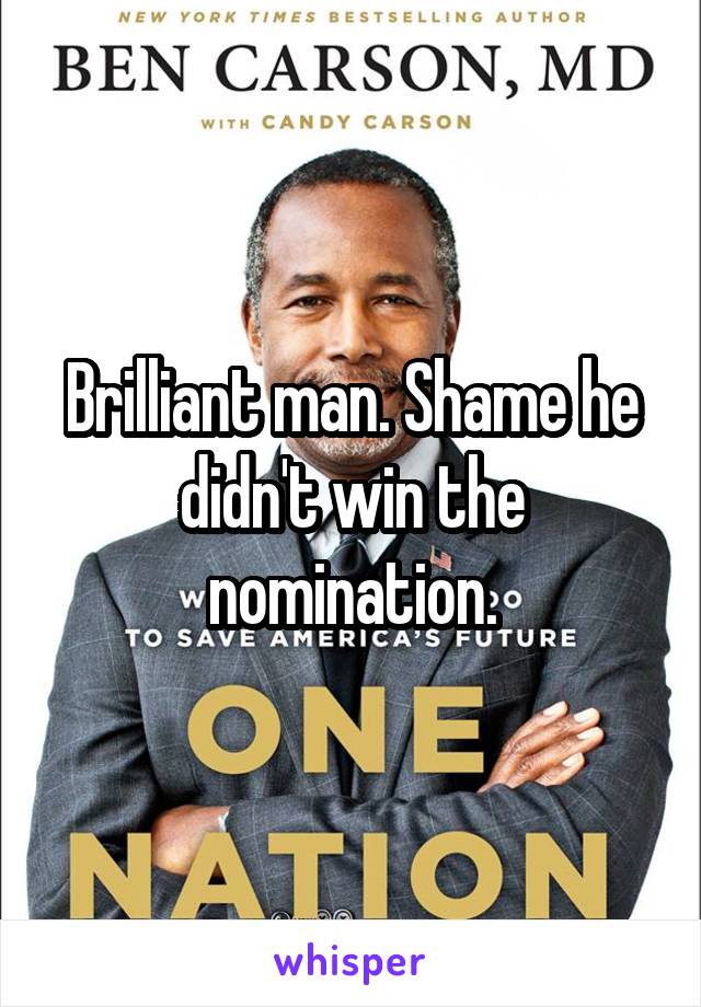 Brilliant man. Shame he didn't win the nomination.
