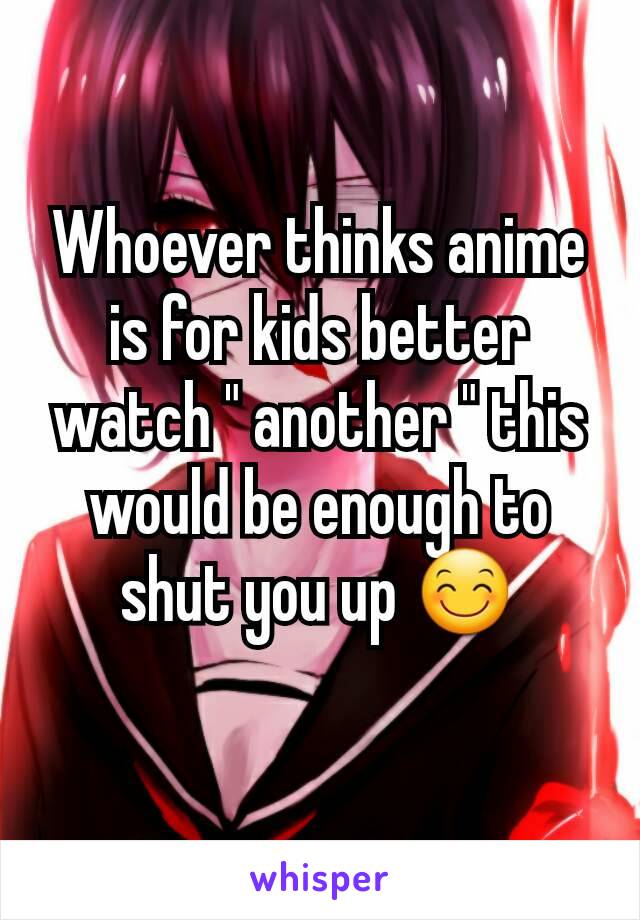 Whoever thinks anime is for kids better watch " another " this would be enough to shut you up 😊