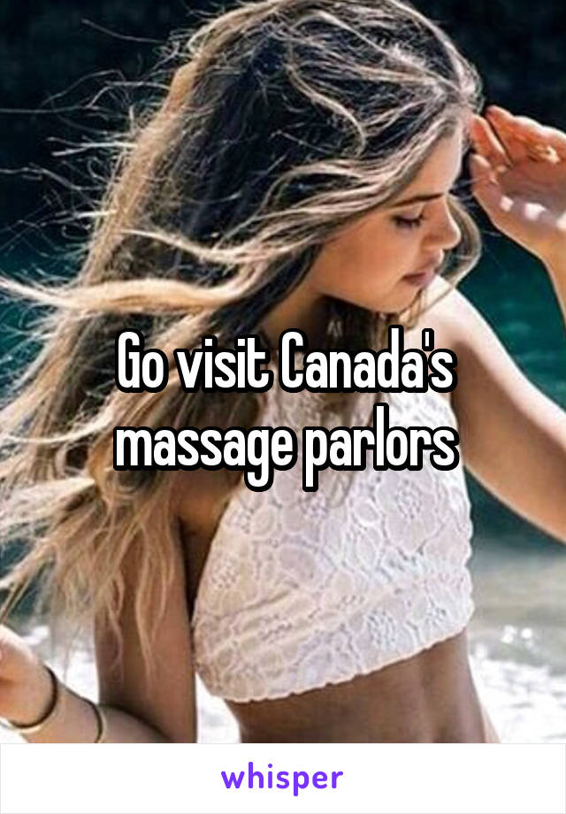 Go visit Canada's massage parlors