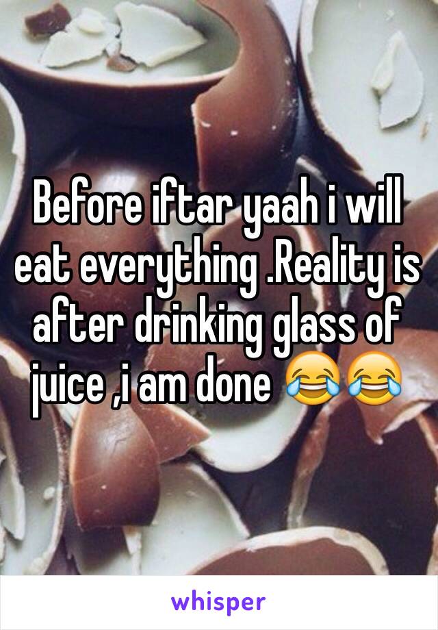 Before iftar yaah i will eat everything .Reality is after drinking glass of juice ,i am done 😂😂