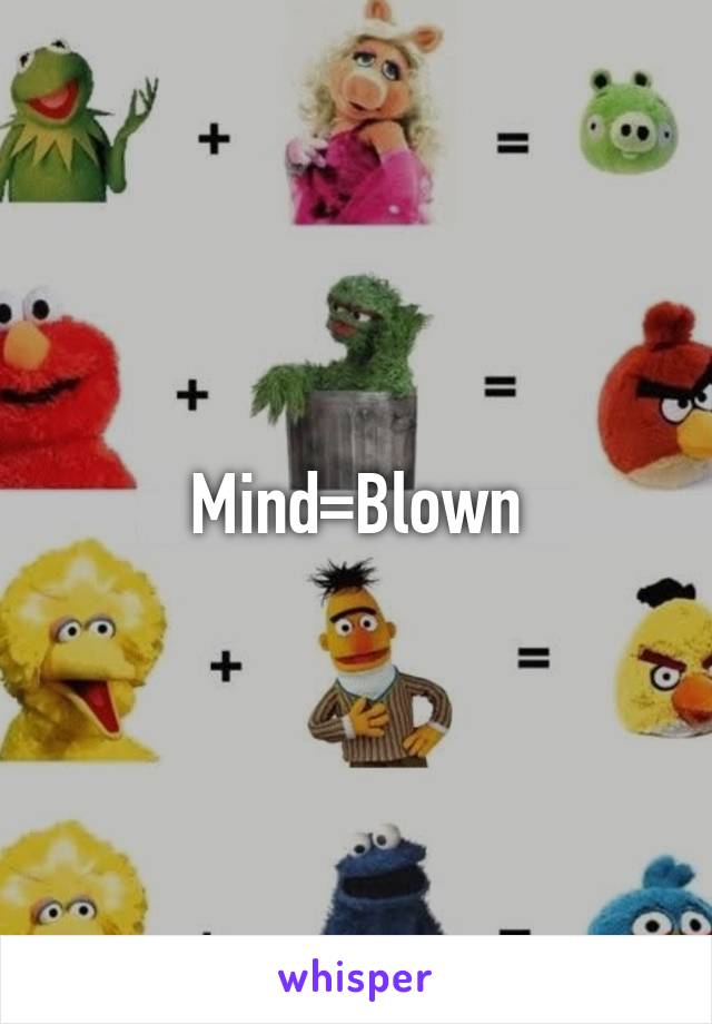 Mind=Blown