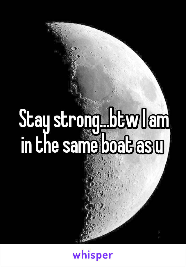 Stay strong...btw I am in the same boat as u 