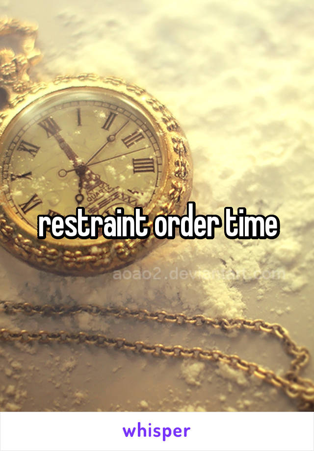 restraint order time