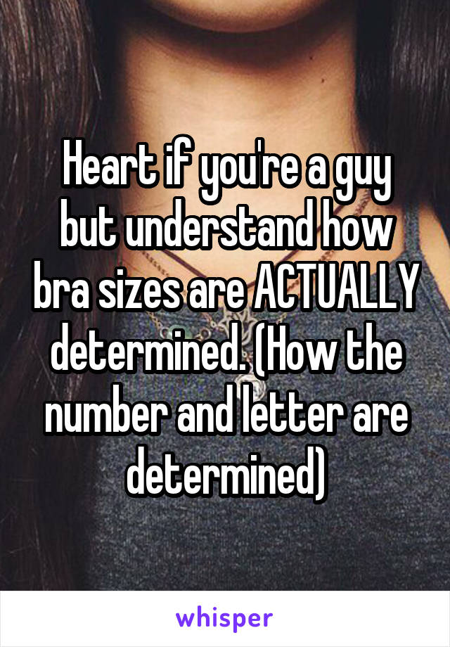 Heart if you're a guy but understand how bra sizes are ACTUALLY determined. (How the number and letter are determined)