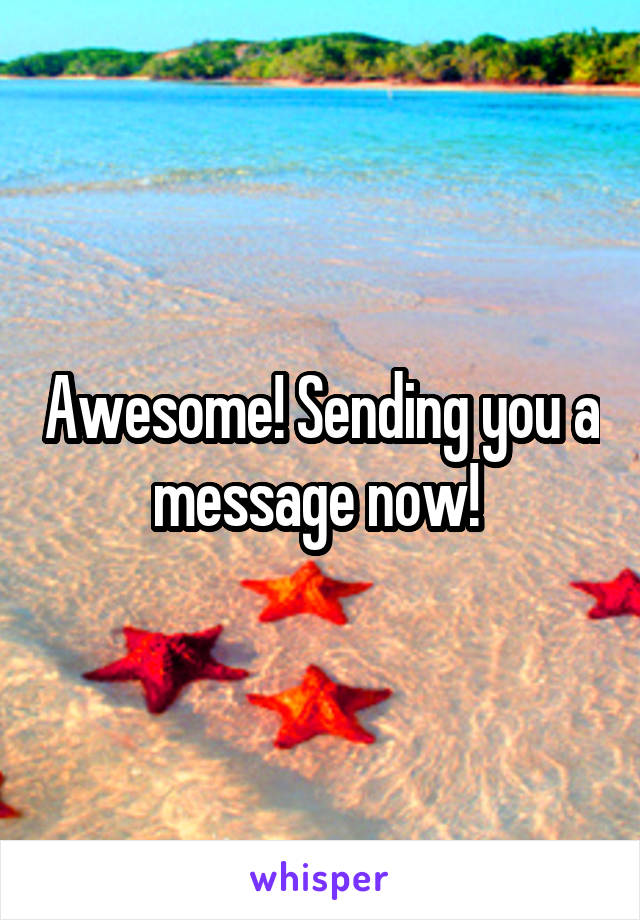 Awesome! Sending you a message now! 