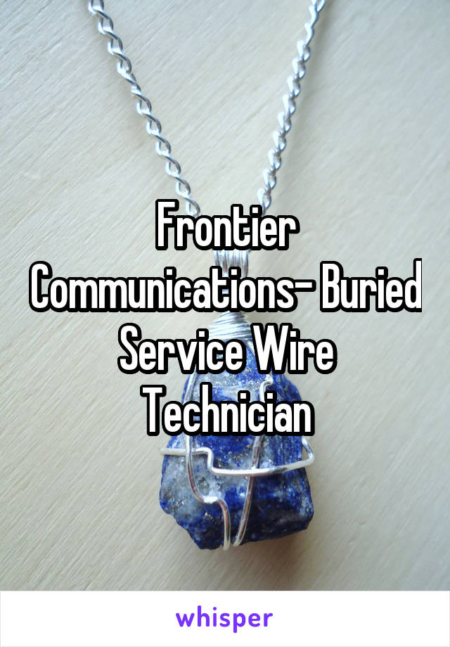 Frontier Communications- Buried Service Wire Technician