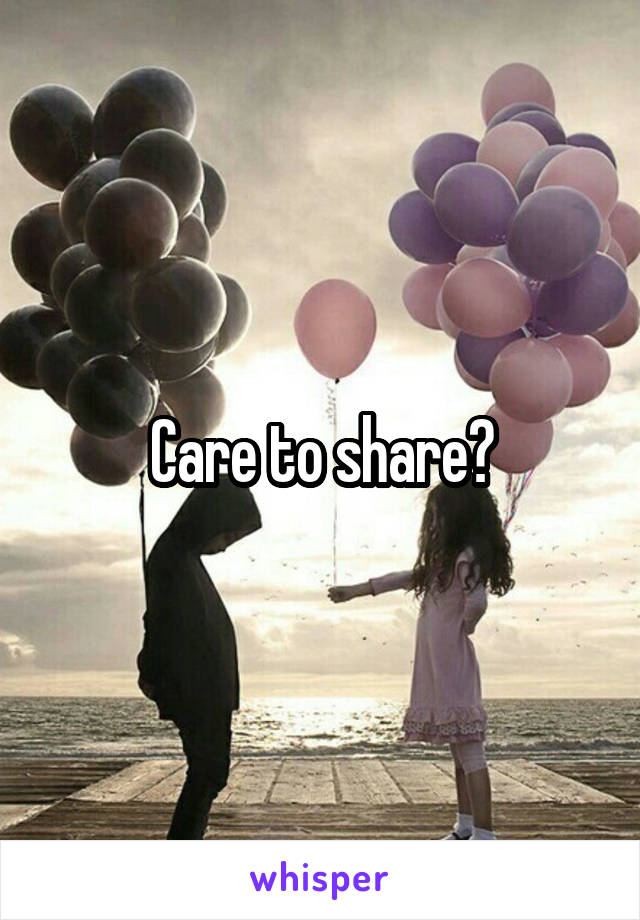 Care to share?
