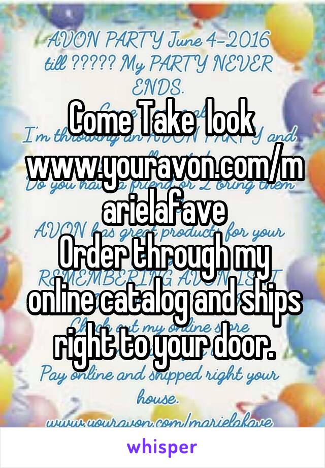 Come Take  look 
www.youravon.com/marielafave
Order through my online catalog and ships right to your door.