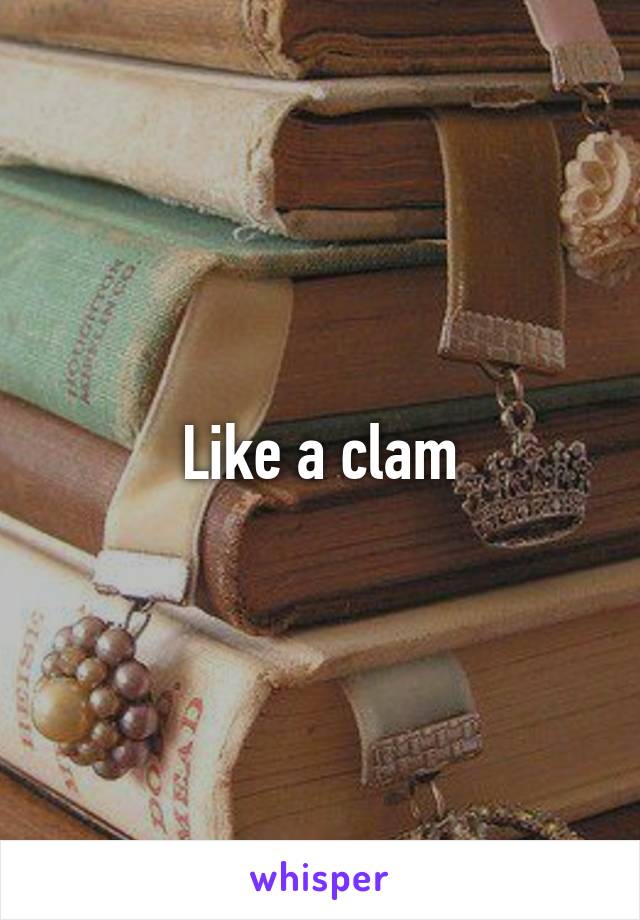 Like a clam