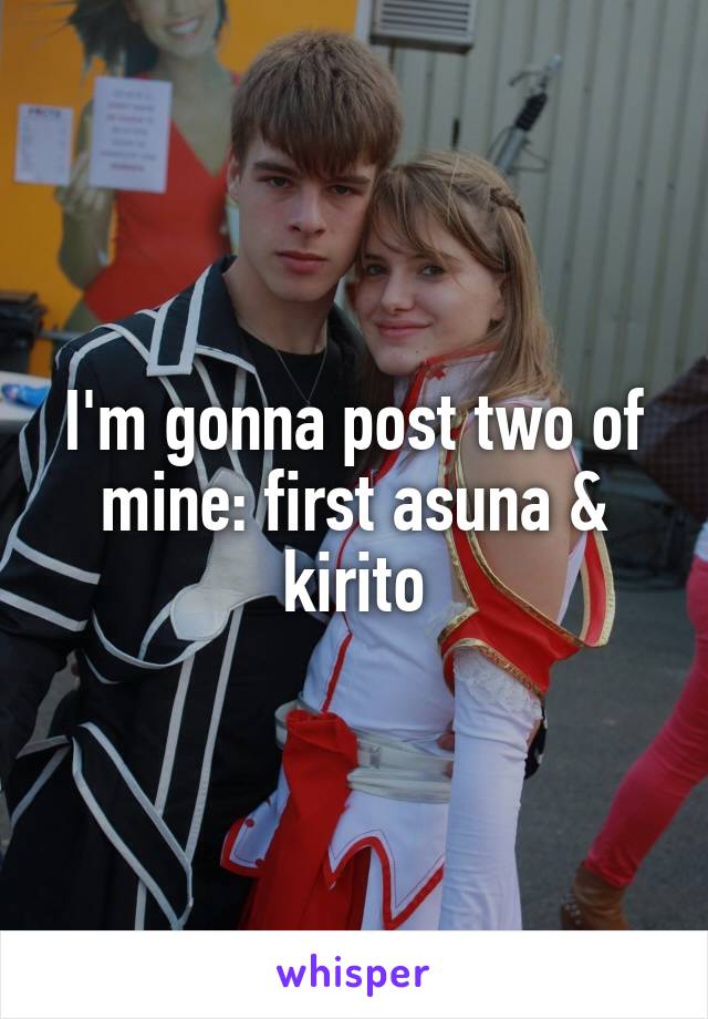 I'm gonna post two of mine: first asuna & kirito
