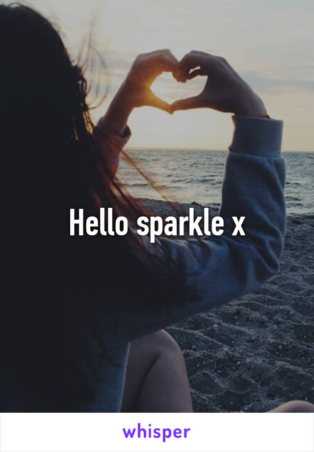 Hello sparkle x