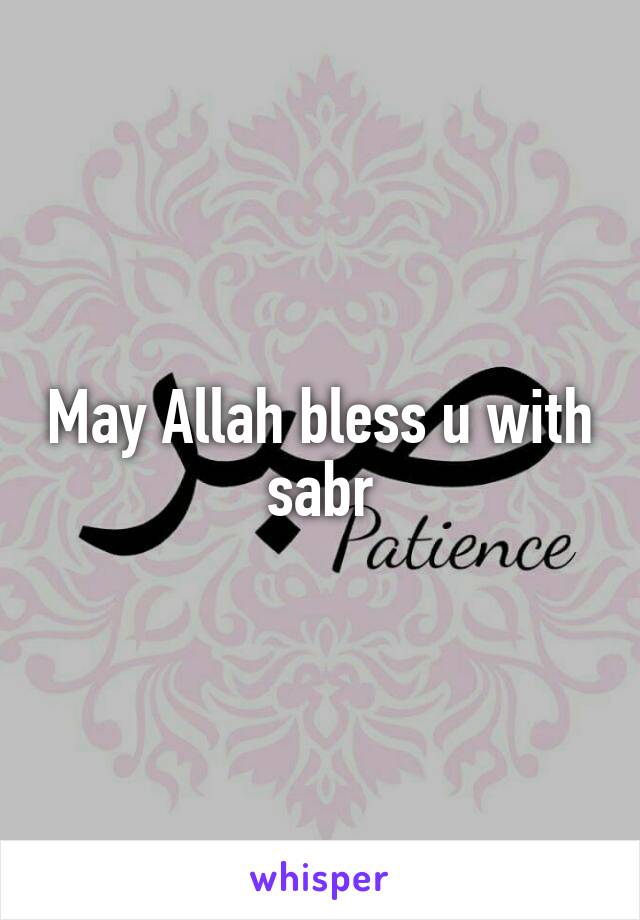May Allah bless u with sabr