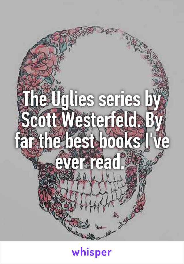 The Uglies series by Scott Westerfeld. By far the best books I've ever read. 