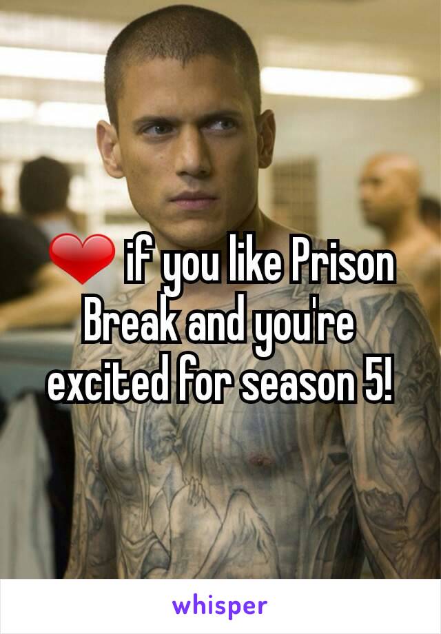❤ if you like Prison Break and you're excited for season 5!