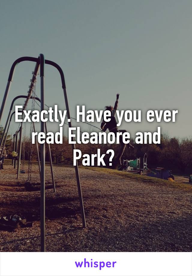 Exactly. Have you ever read Eleanore and Park? 