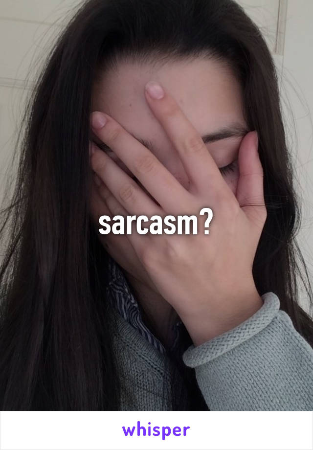 sarcasm?