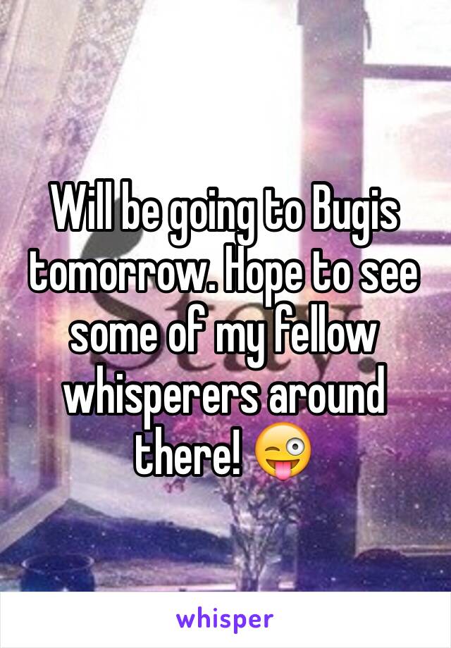 Will be going to Bugis tomorrow. Hope to see some of my fellow whisperers around there! 😜