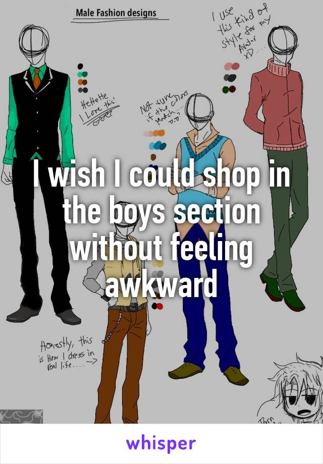 I wish I could shop in the boys section without feeling awkward