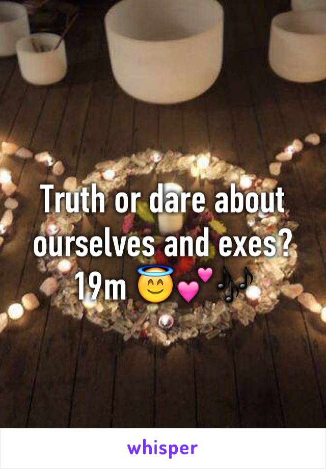 Truth or dare about ourselves and exes?
19m 😇💕🎶
