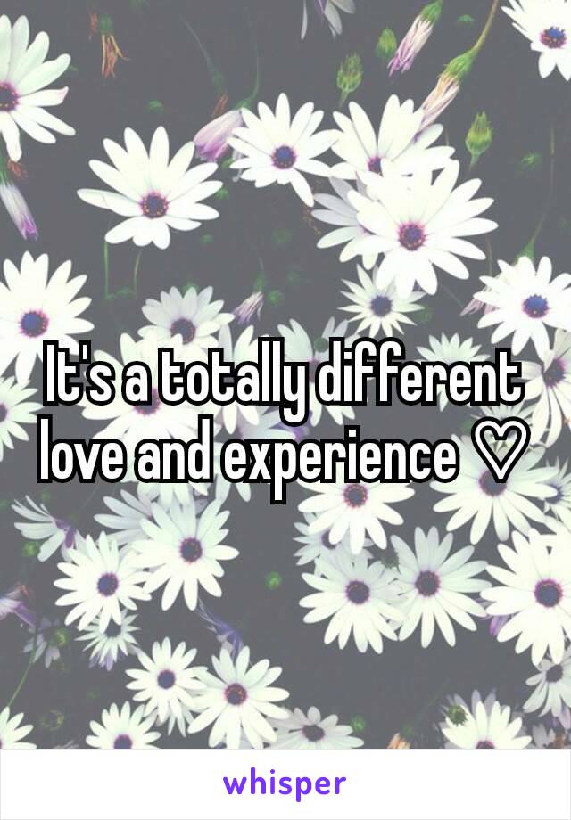 It's a totally different love and experience ♡